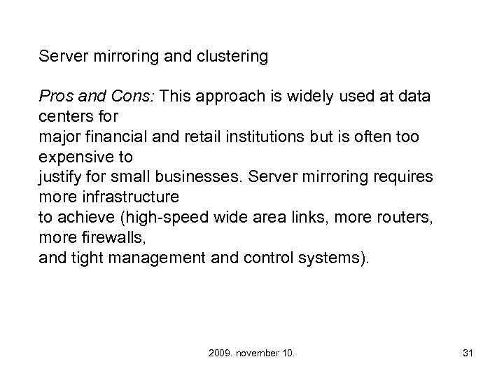 Server mirroring and clustering Pros and Cons: This approach is widely used at data