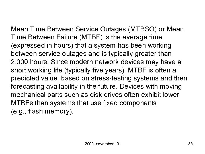 Mean Time Between Service Outages (MTBSO) or Mean Time Between Failure (MTBF) is the