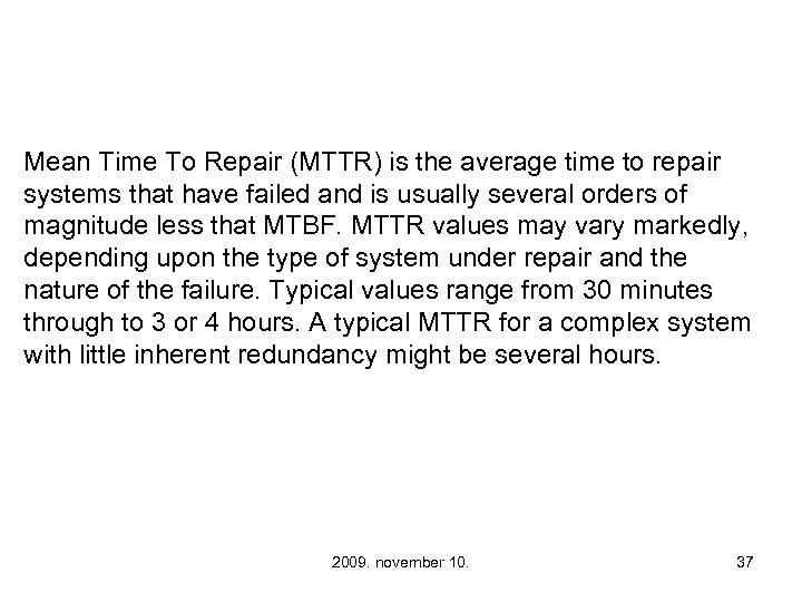 Mean Time To Repair (MTTR) is the average time to repair systems that have