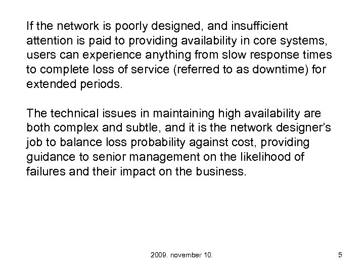 If the network is poorly designed, and insufficient attention is paid to providing availability