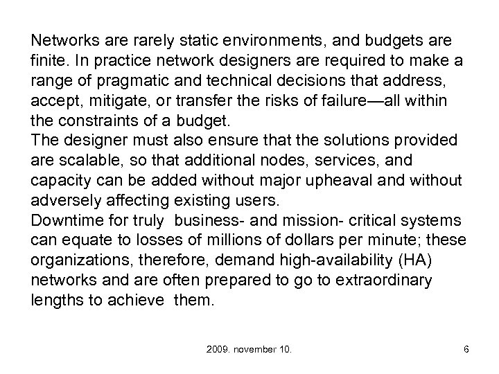 Networks are rarely static environments, and budgets are finite. In practice network designers are