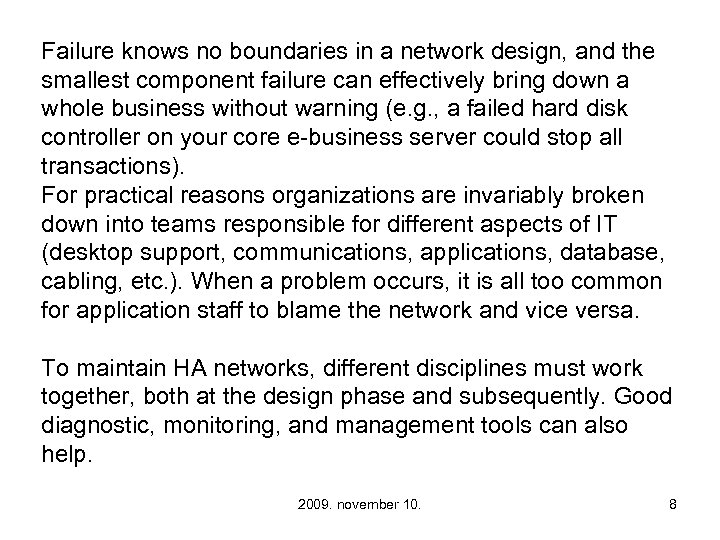 Failure knows no boundaries in a network design, and the smallest component failure can