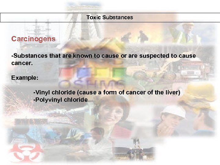 Toxic Substances Carcinogens -Substances that are known to cause or are suspected to cause