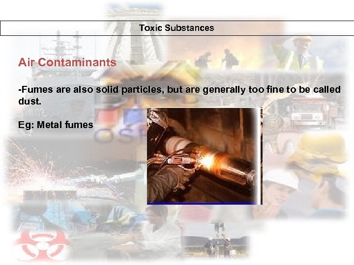 Toxic Substances Air Contaminants -Fumes are also solid particles, but are generally too fine