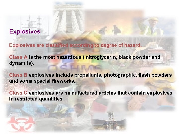 Explosives are classified according to degree of hazard. Class A is the most hazardous