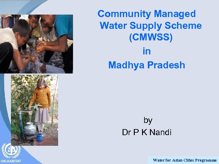 Community Managed Water Supply Scheme (CMWSS) in Madhya Pradesh by Dr P K Nandi