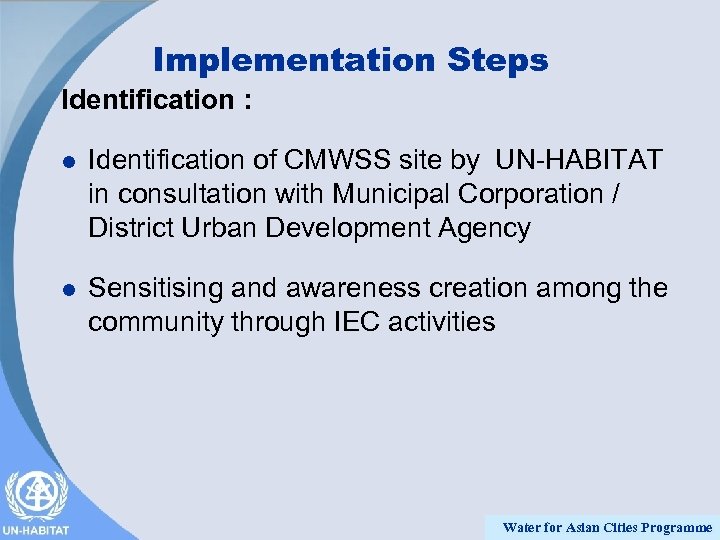 Implementation Steps Identification : l Identification of CMWSS site by UN-HABITAT in consultation with