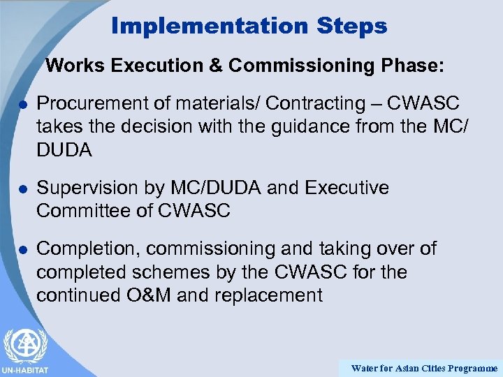 Implementation Steps Works Execution & Commissioning Phase: l Procurement of materials/ Contracting – CWASC