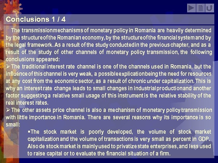 Conclusions 1 / 4 The transmission mechanisms of monetary policy in Romania are heavily