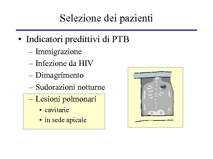 Selezione dei pazienti • Indicatori predittivi di PTB – Immigrazione – Infezione da HIV