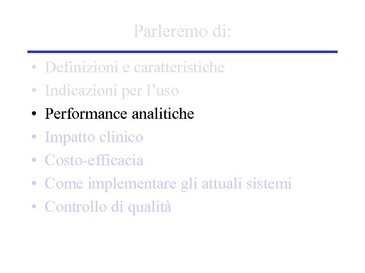 Parleremo di: • • Definizioni e caratteristiche Indicazioni per l’uso Performance analitiche Impatto clinico