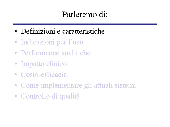 Parleremo di: • • Definizioni e caratteristiche Indicazioni per l’uso Performance analitiche Impatto clinico