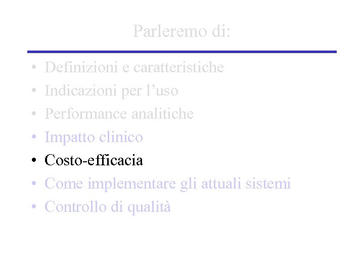 Parleremo di: • • Definizioni e caratteristiche Indicazioni per l’uso Performance analitiche Impatto clinico