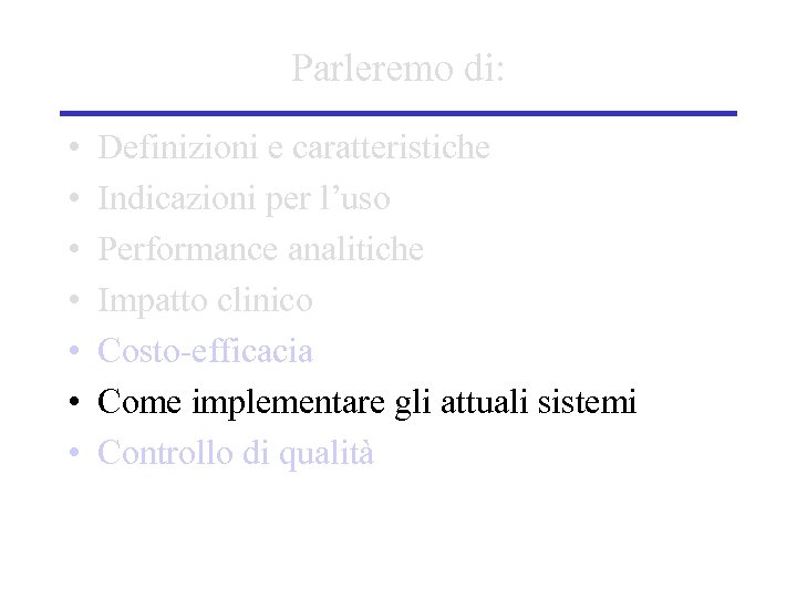 Parleremo di: • • Definizioni e caratteristiche Indicazioni per l’uso Performance analitiche Impatto clinico