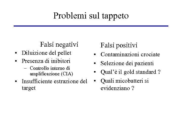 Problemi sul tappeto Falsi negativi • Diluizione del pellet • Presenza di inibitori –