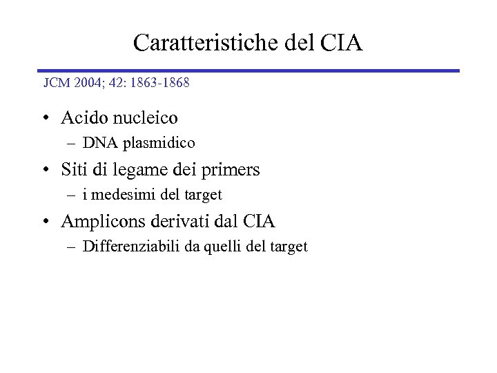 Caratteristiche del CIA JCM 2004; 42: 1863 -1868 • Acido nucleico – DNA plasmidico