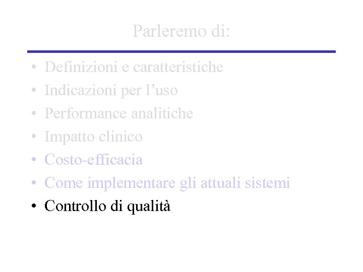 Parleremo di: • • Definizioni e caratteristiche Indicazioni per l’uso Performance analitiche Impatto clinico