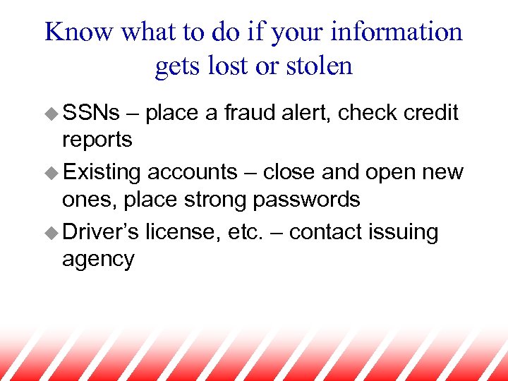 Know what to do if your information gets lost or stolen u SSNs –