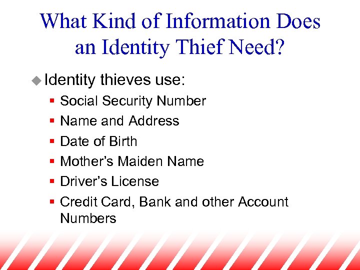 What Kind of Information Does an Identity Thief Need? u Identity § § §