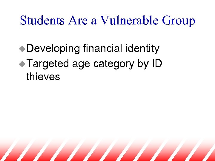Students Are a Vulnerable Group u. Developing financial identity u. Targeted age category by