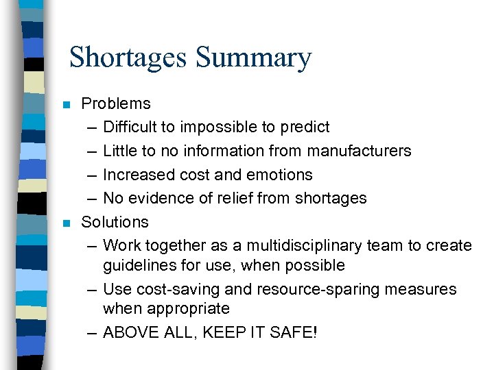 Shortages Summary n n Problems – Difficult to impossible to predict – Little to