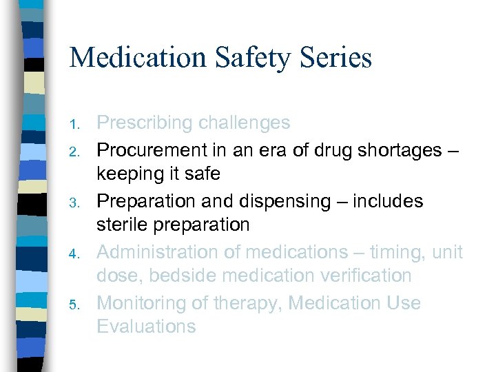 Medication Safety Series 1. 2. 3. 4. 5. Prescribing challenges Procurement in an era