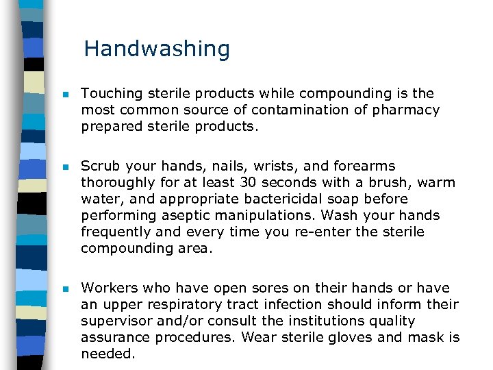 Handwashing n Touching sterile products while compounding is the most common source of contamination