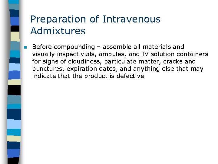 Preparation of Intravenous Admixtures n Before compounding – assemble all materials and visually inspect