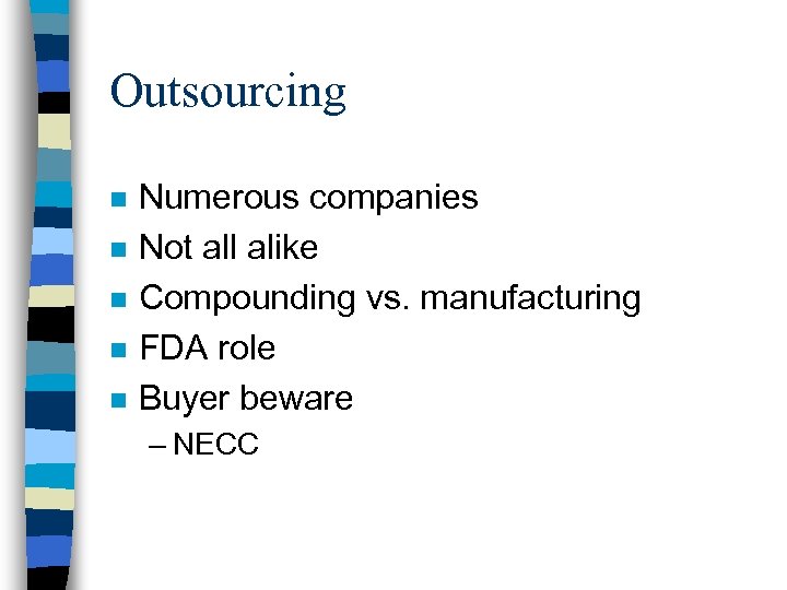 Outsourcing n n n Numerous companies Not all alike Compounding vs. manufacturing FDA role