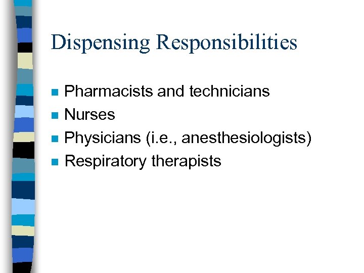 Dispensing Responsibilities n n Pharmacists and technicians Nurses Physicians (i. e. , anesthesiologists) Respiratory