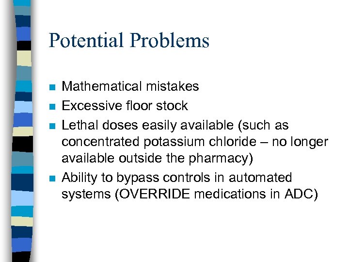 Potential Problems n n Mathematical mistakes Excessive floor stock Lethal doses easily available (such