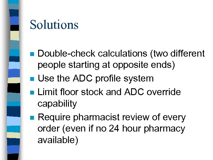 Solutions n n Double-check calculations (two different people starting at opposite ends) Use the