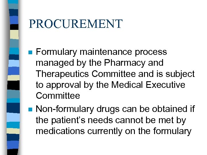 PROCUREMENT n n Formulary maintenance process managed by the Pharmacy and Therapeutics Committee and