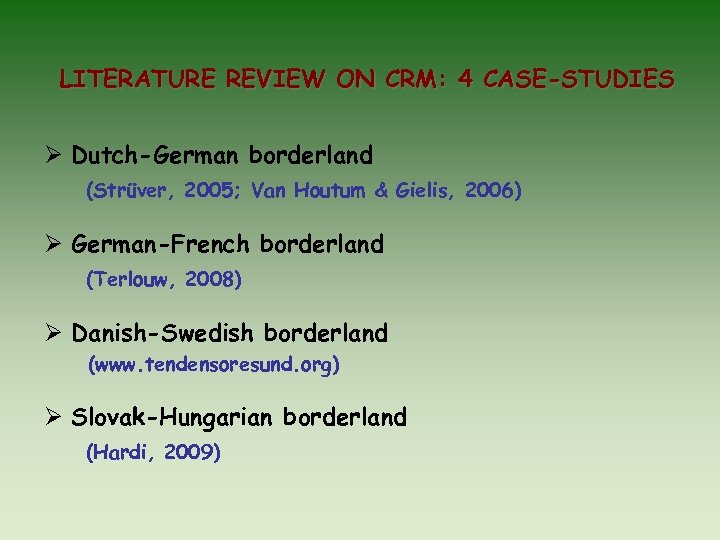 LITERATURE REVIEW ON CRM: 4 CASE-STUDIES Dutch-German borderland (Strüver, 2005; Van Houtum & Gielis,