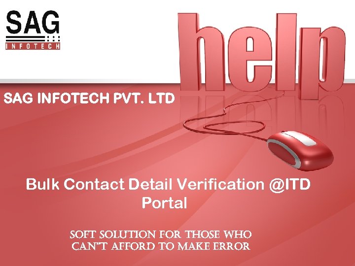 SAG INFOTECH PVT. LTD Bulk Contact Detail Verification @ITD Portal SOFT SOLUTION FOR THOSE