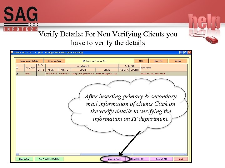 Verify Details: For Non Verifying Clients you have to verify the details After inserting