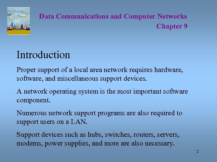 Data Communications and Computer Networks Chapter 9 Introduction Proper support of a local area