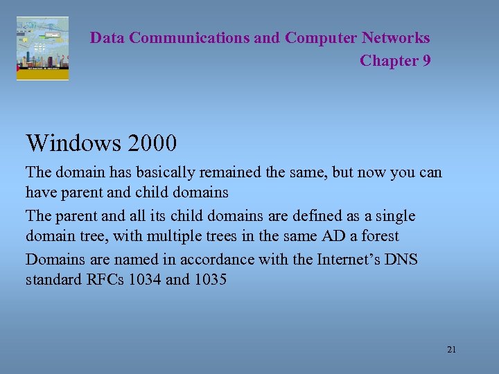 Data Communications and Computer Networks Chapter 9 Windows 2000 The domain has basically remained
