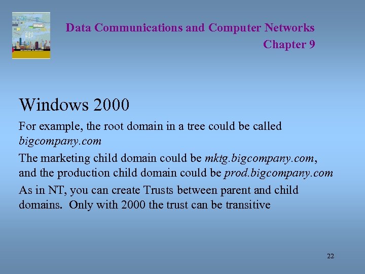 Data Communications and Computer Networks Chapter 9 Windows 2000 For example, the root domain