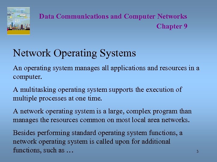 Data Communications and Computer Networks Chapter 9 Network Operating Systems An operating system manages
