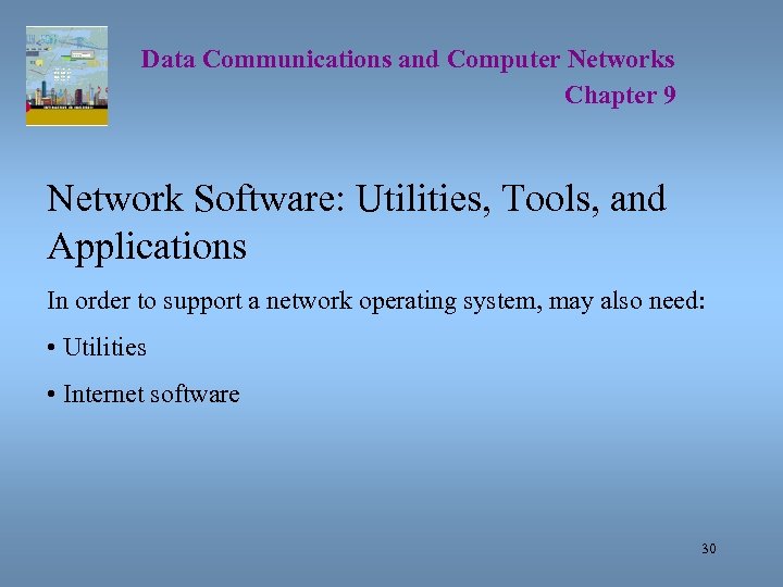 Data Communications and Computer Networks Chapter 9 Network Software: Utilities, Tools, and Applications In