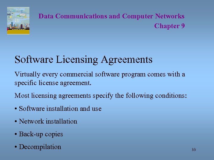 Data Communications and Computer Networks Chapter 9 Software Licensing Agreements Virtually every commercial software
