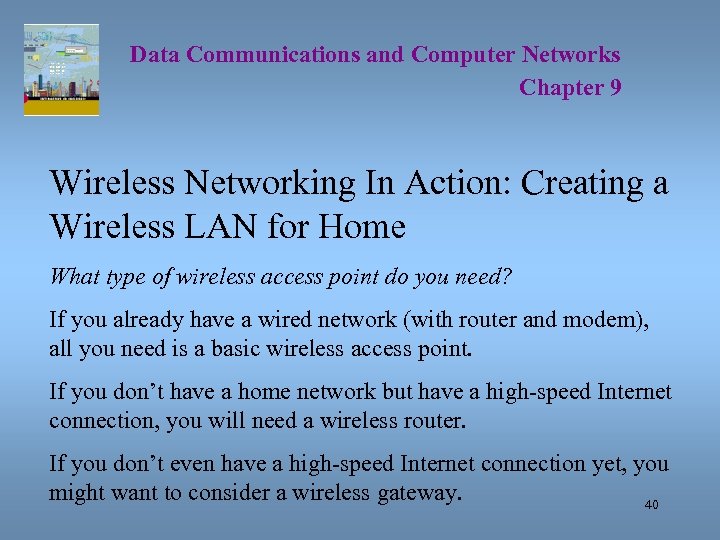 Data Communications and Computer Networks Chapter 9 Wireless Networking In Action: Creating a Wireless