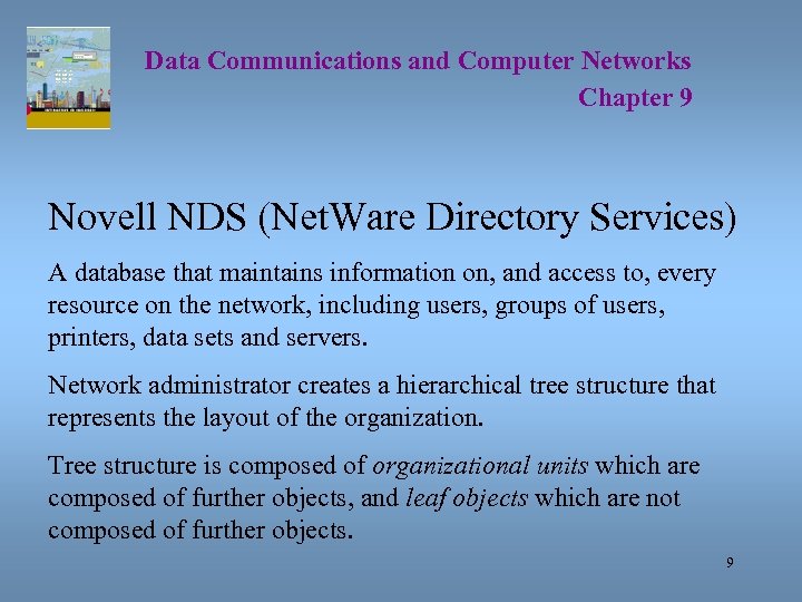 Data Communications and Computer Networks Chapter 9 Novell NDS (Net. Ware Directory Services) A