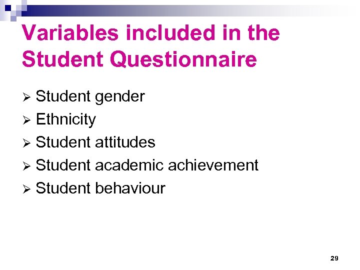 Variables included in the Student Questionnaire Student gender Ø Ethnicity Ø Student attitudes Ø