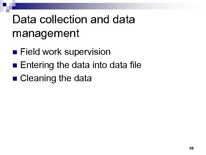 Data collection and data management Field work supervision n Entering the data into data