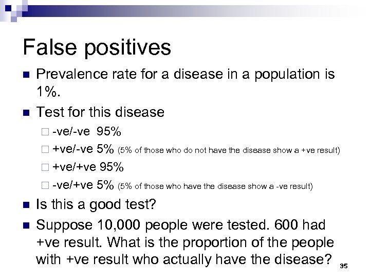 False positives n n Prevalence rate for a disease in a population is 1%.