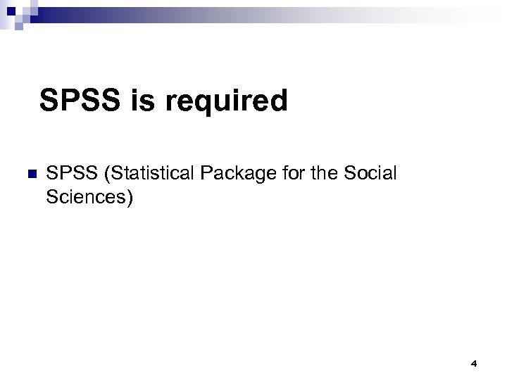 SPSS is required n SPSS (Statistical Package for the Social Sciences) 4 