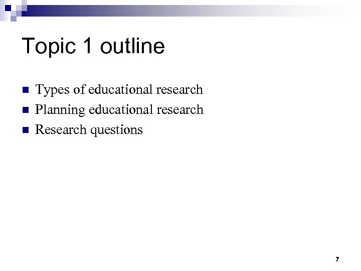 Topic 1 outline n n n Types of educational research Planning educational research Research