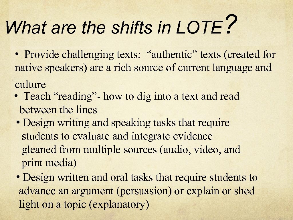 What are the shifts in LOTE? • Provide challenging texts: “authentic” texts (created for